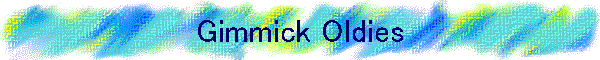 Gimmick Oldies